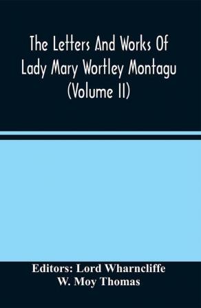 The Letters And Works Of Lady Mary Wortley Montagu (Volume Ii)