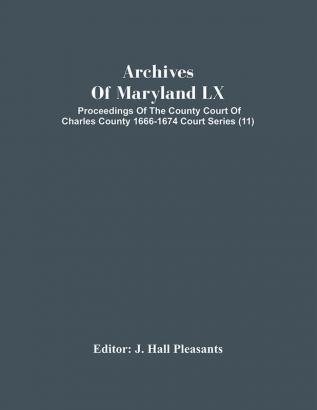 Archives Of Maryland Lx; Proceedings Of The County Court Of Charles County 1666-1674 Court Series (11)