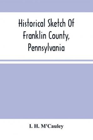 Historical Sketch Of Franklin County Pennsylvania