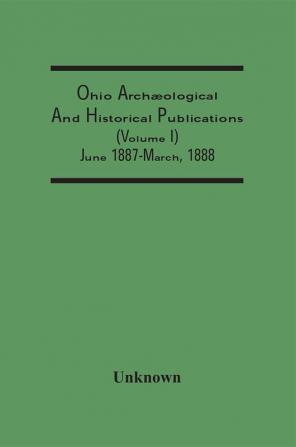 Ohio Archæological And Historical Publications (Volume I) June 1887-March 1888