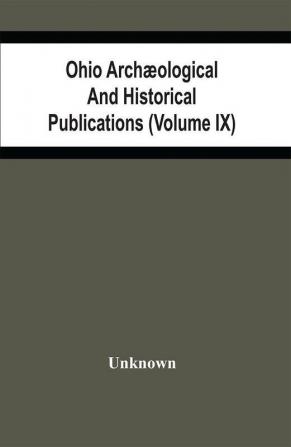 Ohio Archæological And Historical Publications (Volume Ix)