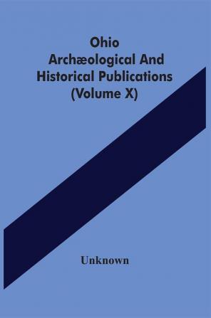 Ohio Archæological And Historical Publications (Volume X)