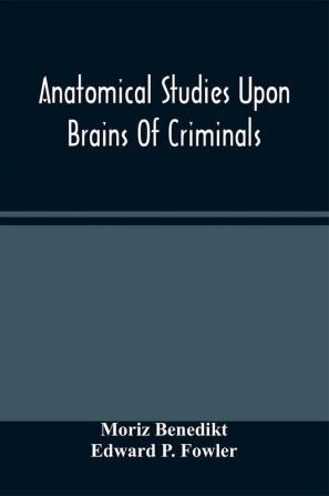 Anatomical Studies Upon Brains Of Criminals