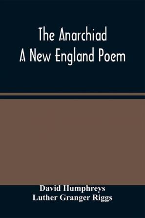 The Anarchiad; A New England Poem