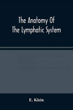 The Anatomy Of The Lymphatic System