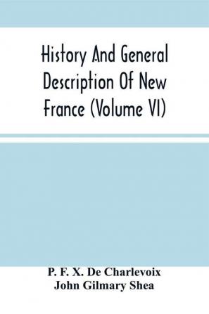 History And General Description Of New France (Volume Vi)