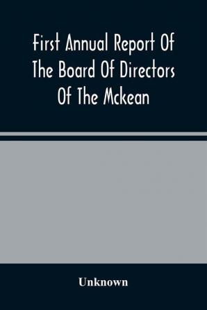 First Annual Report Of The Board Of Directors Of The Mckean And Elk Land And Improvement Company To The Stockholders