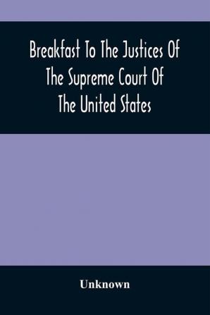 Breakfast To The Justices Of The Supreme Court Of The United States