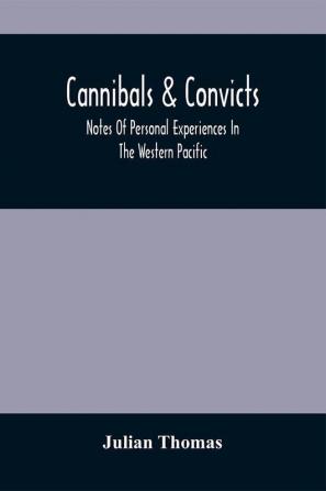 Cannibals & Convicts : Notes Of Personal Experiences In The Western Pacific