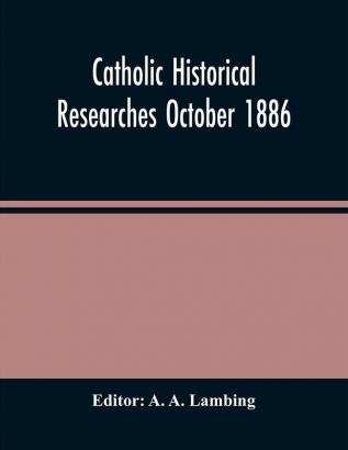 Catholic Historical Researches October 1886