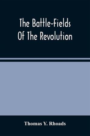 The Battle-Fields Of The Revolution