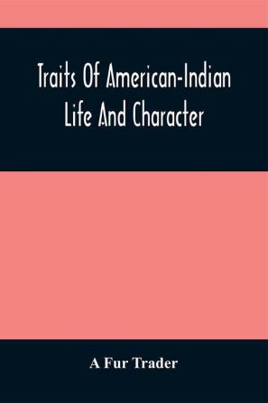 Traits Of American-Indian Life And Character