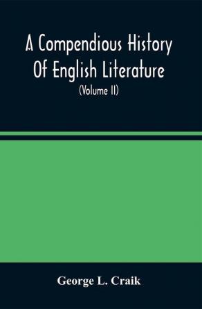 A Compendious History Of English Literature And Of The English Language From The Norman Conquest With Numerous Specimens (Volume II)