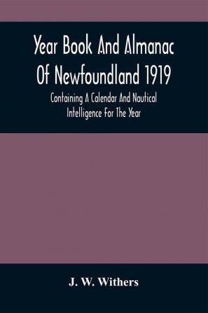 Year Book And Almanac Of Newfoundland 1919; Containing A Calendar And Nautical Intelligence For The Year