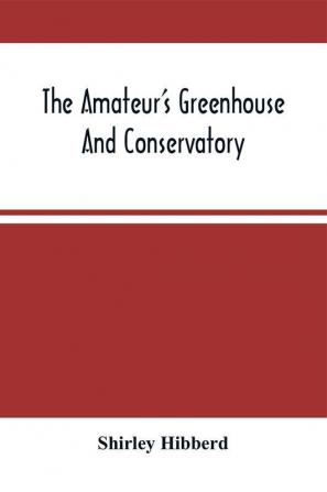 The Amateur'S Greenhouse And Conservatory