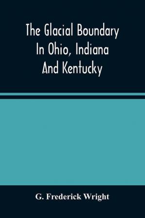 The Glacial Boundary In Ohio Indiana And Kentucky