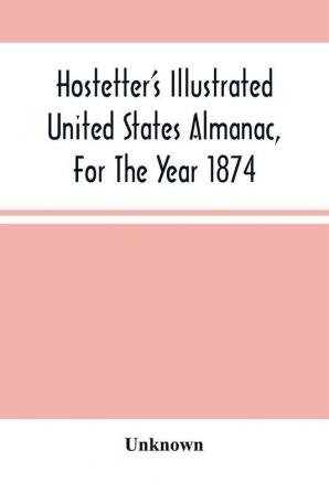 Hostetter'S Illustrated United States Almanac For The Year 1874