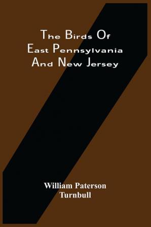 The Birds Of East Pennsylvania And New Jersey