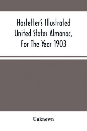 Hostetter'S Illustrated United States Almanac For The Year 1903