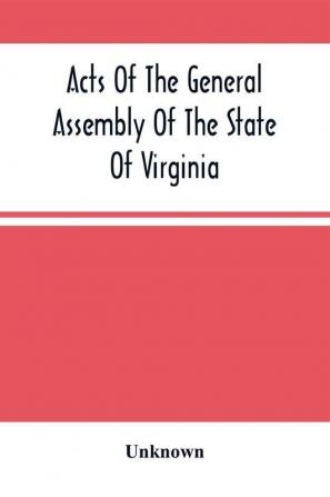 Acts Of The General Assembly Of The State Of Virginia Passed At Called Session 1863 In The Eighty-Eighth Year Of The Commonwealth