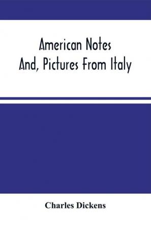 American Notes; And Pictures From Italy