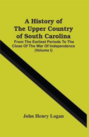 A History Of The Upper Country Of South Carolina