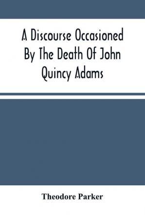 A Discourse Occasioned By The Death Of John Quincy Adams