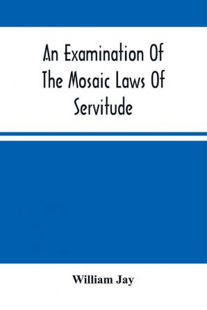 An Examination Of The Mosaic Laws Of Servitude