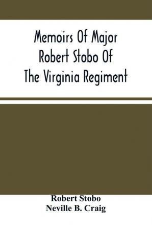 Memoirs Of Major Robert Stobo Of The Virginia Regiment