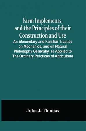 Farm Implements And The Principles Of Their Construction And Use