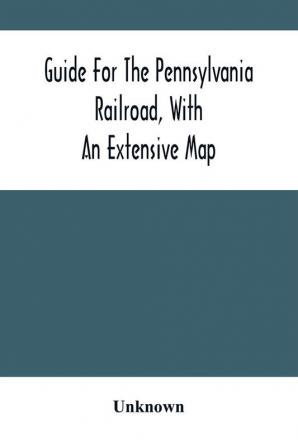 Guide For The Pennsylvania Railroad With An Extensive Map