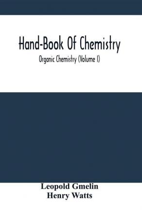 Hand-Book Of Chemistry; Organic Chemistry (Volume I)