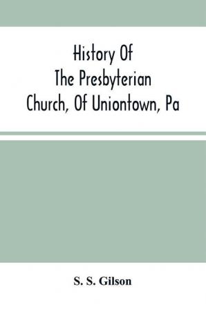 History Of The Presbyterian Church Of Uniontown Pa