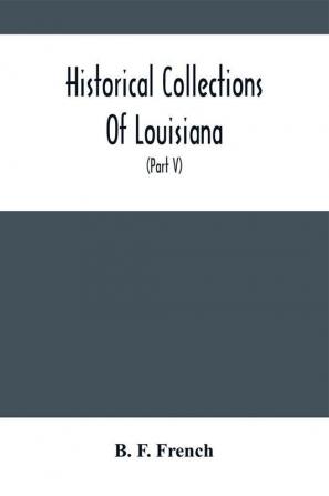 Historical Collections Of Louisiana