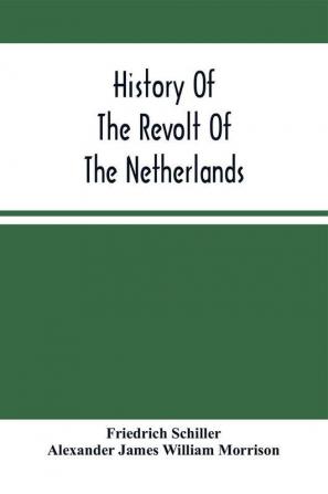 History Of The Revolt Of The Netherlands