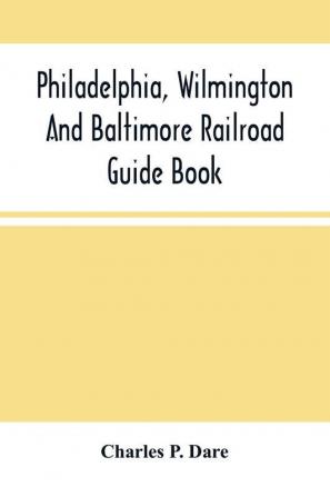 Philadelphia Wilmington And Baltimore Railroad Guide Book