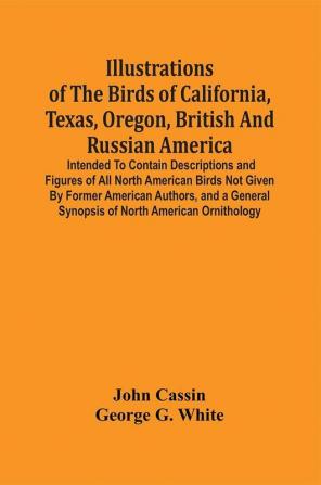 Illustrations Of The Birds Of California Texas Oregon British And Russian America.