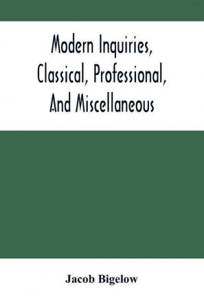 Modern Inquiries Classical Professional And Miscellaneous