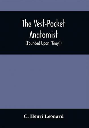 The Vest-Pocket Anatomist; (Founded Upon Gray)