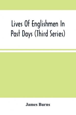 Lives Of Englishmen In Past Days (Third Series)