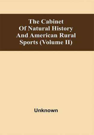 The Cabinet Of Natural History And American Rural Sports (Volume Ii)