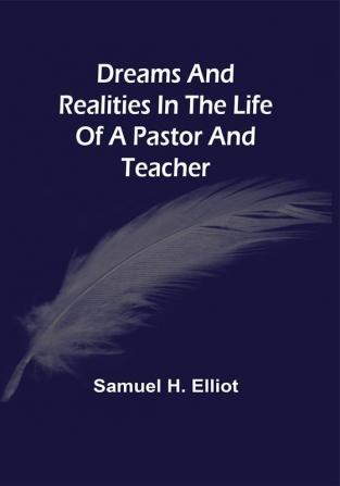 Dreams And Realities In The Life Of A Pastor And Teacher