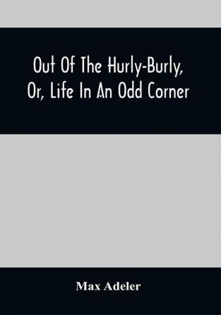 Out Of The Hurly-Burly Or Life In An Odd Corner