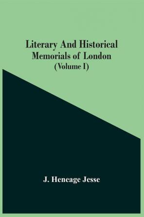 Literary And Historical Memorials Of London (Volume I)