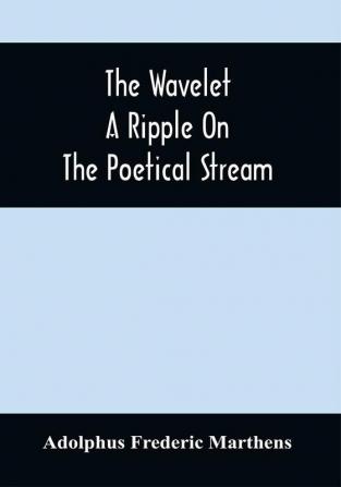 The Wavelet; A Ripple On The Poetical Stream