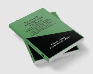 Narrative Of A Voyage Round The World : Performed In Her Majesty'S Ship Sulphur During The Years 1836-1842 Including Details Of The Naval Operations In China From Dec. 1840 To Nov. 1841 ; Published Under The Authority Of The Lords Commissioners O