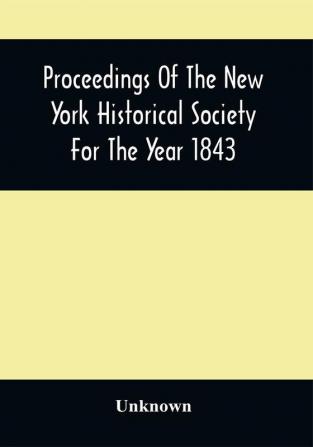 Proceedings Of The New York Historical Society For The Year 1843