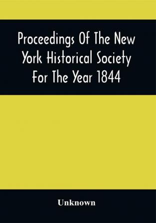 Proceedings Of The New York Historical Society For The Year 1844