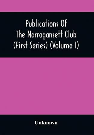 Publications Of The Narragansett Club (First Series) (Volume I)