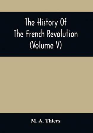 The History Of The French Revolution (Volume V)